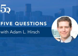 Five Questions with Adam Hirsch, Davis Graham & Stubbs Partner Adam Hirsch